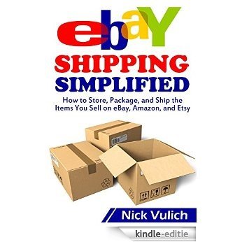 eBay Shipping Simplified: How to Store, Package, and Ship the Items You Sell on eBay, Amazon, and Etsy (English Edition) [Kindle-editie]