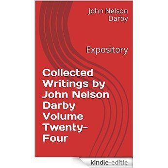 Collected Writings by John Nelson Darby Volume Twenty-Four: Expository (Collected Writings of JND Book 24) (English Edition) [Kindle-editie]