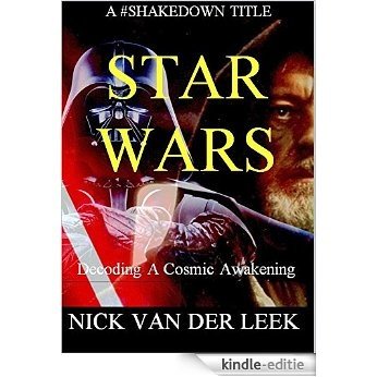 STAR WARS: DECODING A COSMIC AWAKENING (Kindling For Film Fare Book 1) (English Edition) [Kindle-editie]