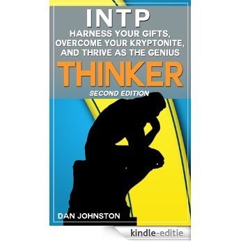 INTP - Harness Your Gifts, Overcome Your Kryptonite and Thrive As The Genius Thinker: The Ultimate Guide To The INTP Personality Type (Second Edition) (English Edition) [Kindle-editie]