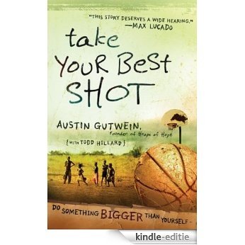 Take Your Best Shot: Do Something Bigger Than Yourself (English Edition) [Kindle-editie]