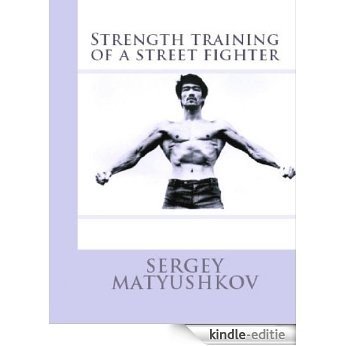 Strength training of a street fighter 2013 (The secrets of training of Bruce Lee Book 170) (English Edition) [Kindle-editie]