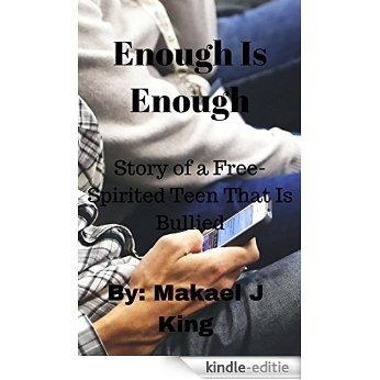 Enough Is Enough: Story of a Free-Spirited Teen That Gets Bullied (English Edition) [Kindle-editie]