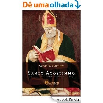 Santo Agostinho: a vida e as idéias de um filósofo adiante do seu tempo [eBook Kindle]