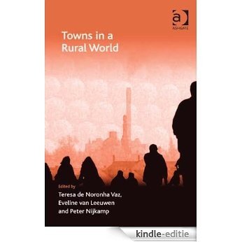 Towns in a Rural World (Ashgate Economic Geography Series) [Kindle-editie]