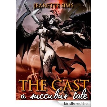 The Cast: A Succubus Tale - Part 3 (A Short Paranormal Erotica) (English Edition) [Kindle-editie]