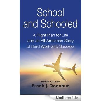 School and Schooled: A Flight Plan for Life and an All-American Story of Hard Work and Success (English Edition) [Kindle-editie]