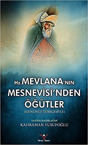 Mevlana'nin Mesnevisi'nden Ögütler: Günümüz Türkçesiyle