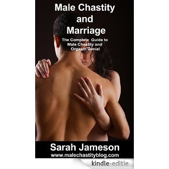 Male Chastity and Marriage: The Complete Guide to Male Chastity and Orgasm Denial (English Edition) [Kindle-editie]