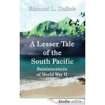 A Lesser Tale of the South Pacific: Reminiscences of World War II (English Edition) [Kindle-editie] beoordelingen