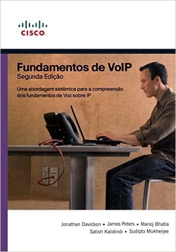 Fundamentos de VOIP: Uma Abordagem Sistêmica para a Compreensão dos Fundamentos de Voz sobre IP