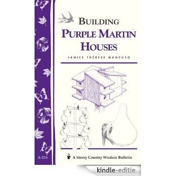 Building Purple Martin Houses: Storey's Country Wisdom Bulletin A-214 (Storey Country Wisdom Bulletin, a-214) (English Edition) [Kindle-editie]