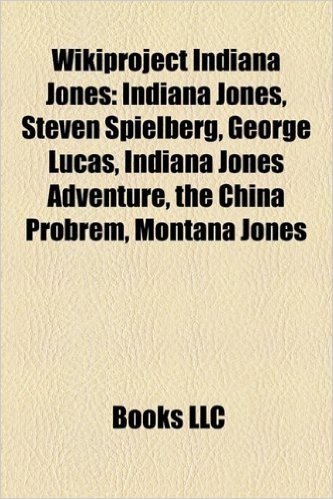 Wikiproject Indiana Jones: Indiana Jones, Steven Spielberg, George Lucas, Indiana Jones Adventure, the China Probrem, Montana Jones
