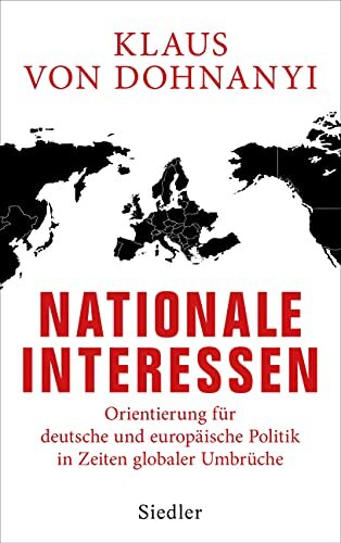 Nationale Interessen: Orientierung für deutsche und europäische Politik in Zeiten globaler Umbrüche (German Edition)
