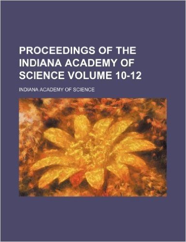 Proceedings of the Indiana Academy of Science Volume 10-12
