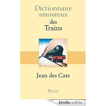Dictionnaire amoureux des trains [Kindle-editie]