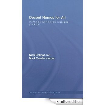 Decent Homes for All: Planning's Evolving Role in Housing Provision (Housing, Planning and Design Series) [Kindle-editie]