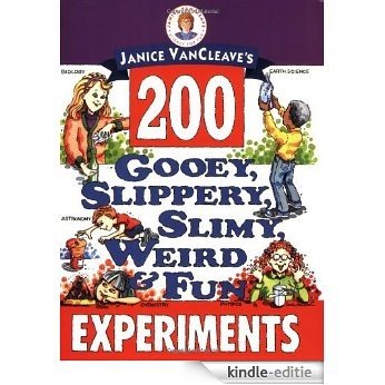 Janice VanCleave's 200 Gooey, Slippery, Slimy, Weird and Fun Experiments [Kindle-editie]