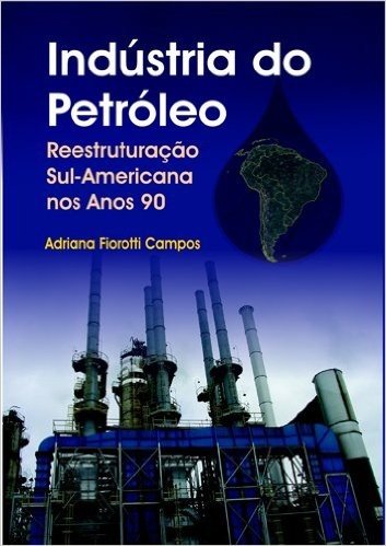 Indústria do Petróleo. Reestruturação Sul. Americana nos Anos 90