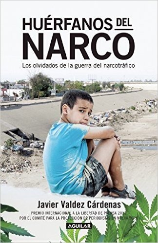 Huerfanos del Narco - Los Olvidados de La Guerra del Narcotrafico / The Drug Lord's Orphans: The