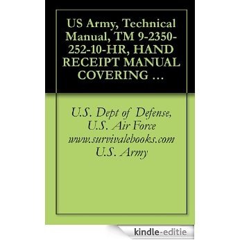 US Army, Technical Manual, TM 9-2350-252-10-HR, HAND RECEIPT MANUAL COVERING CONTENTS OF COMPONENTS OF END ITEM BASIC ISSUE ITEMS, (BII), AND ADDITIONAL ... military manuals on cd, (English Edition) [Kindle-editie] beoordelingen