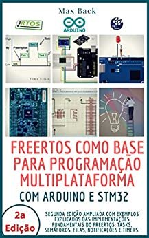 FreeRTOS como base para programação multiplataforma (Segunda Edição): Com Arduino e STM32