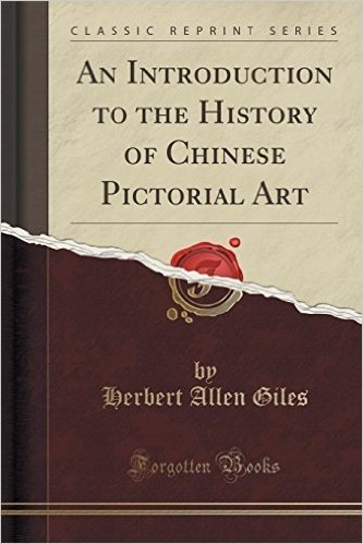 An Introduction to the History of Chinese Pictorial Art (Classic Reprint)