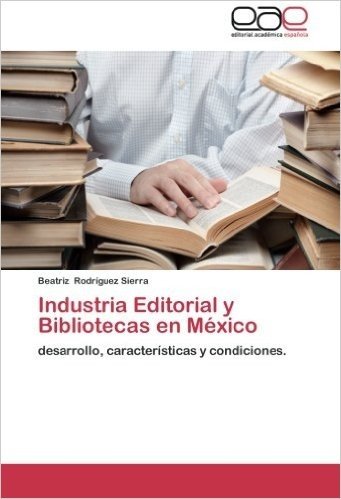 Industria Editorial y Bibliotecas En Mexico