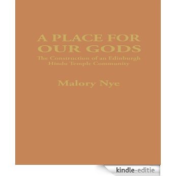 A Place for Our Gods: The Construction of an Edinburgh Hindu Temple Community (Nordic Institute of Asian Studies Monograph Series) [Kindle-editie]