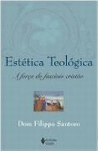 Estetica Teologica. A Força Do Fascinio Cristao