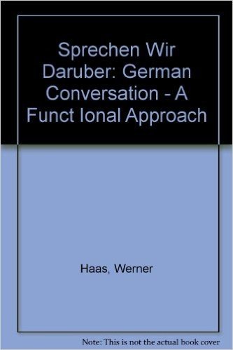 Sprechen Wir Dar]ber: German Conversation - A Functional Approach