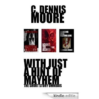 With Just a Hint of Mayhem (The C. Dennis Moore Short Fiction Omnibus Book 1) (English Edition) [Kindle-editie]