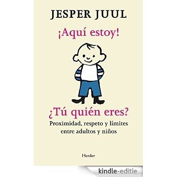 ¡Aquí estoy! ¿Tú quién eres?: Proximidad, respeto y límites entre adultos y niños (Spanish Edition) [Kindle-editie]