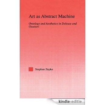 Art as Abstract Machine: Ontology and Aesthetics in Deleuze and Guattari (Studies in Philosophy) [Kindle-editie]