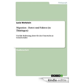 Migration - Daten und Fakten (in Thüringen): Und die Bedeutung derer für den Unterricht an Grundschulen [Kindle-editie] beoordelingen
