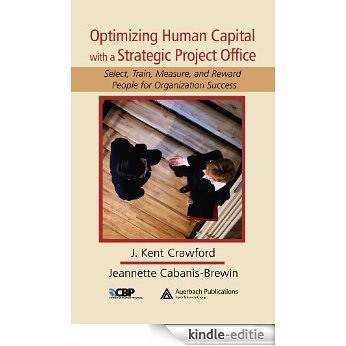 Optimizing Human Capital with a Strategic Project Office: Select, Train, Measure,and Reward People for Organization Success (PM Solutions Research) [Print Replica] [Kindle-editie]