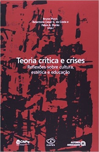 Teoria Crítica e Crises. Reflexões Sobre Cultura, Estética e Educação