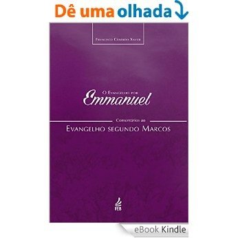 O EVANGELHO POR EMMANUEL, COMENTÁRIOS AO EVANGELHO SEGUNDO MARCOS [eBook Kindle]