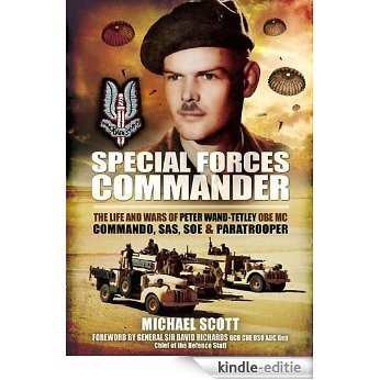 Special Forces Commander: The Life and Wars of Peter Wand-Tetley MC Commando, SAS, SOE and Paratrooper [Kindle-editie]
