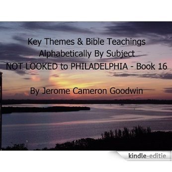 NOT LOOKED to PHILADELPHIA - Book 16 - Key Themes By Subjects (Key Themes And Bible Teachings) (English Edition) [Kindle-editie]