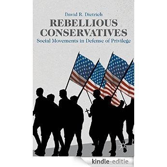 Rebellious Conservatives: Social Movements in Defense of Privilege [Kindle-editie]
