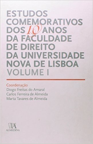 Estudos Comemorativos Dos 10 Anos Da Faculdade De Direito Da Universidade Nova De Lisboa - Volume 1