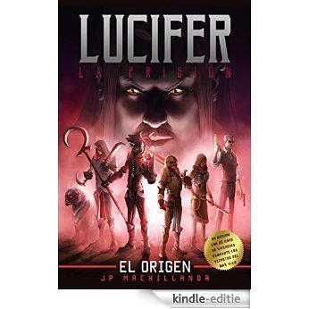 LUCIFER LA PRISION: EL ORIGEN (Lucifer la Prision (Serie Literaria) nº 1) (Spanish Edition) [Kindle-editie]