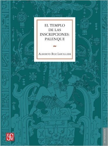 El Templo de las Inscripciones: Palenque = The Temple of the Inscriptions