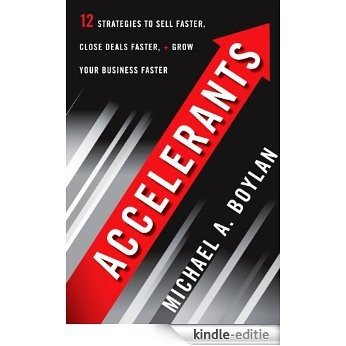 Accelerants: Twelve Strategies to Sell Faster, Close Deals Faster, and Grow Your Business Fas ter [Kindle-editie]