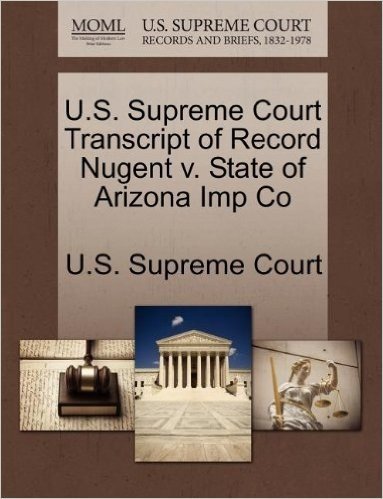 U.S. Supreme Court Transcript of Record Nugent V. State of Arizona Imp Co