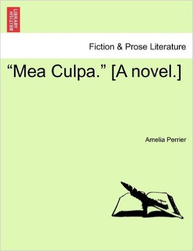 "Mea Culpa." [A Novel.]