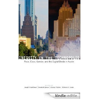 Inequity in the Technopolis: Race, Class, Gender, and the Digital Divide in Austin [Kindle-editie]