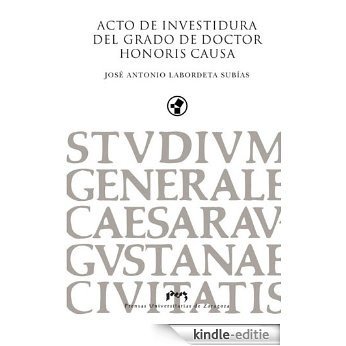 Acto de Investidura del Grado de Doctor Honoris Causa José Antonio Labordeta [Kindle-editie]