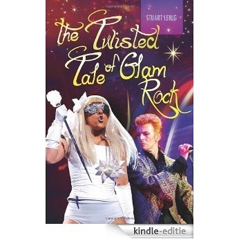 The Twisted Tale of Glam Rock [Kindle-editie]